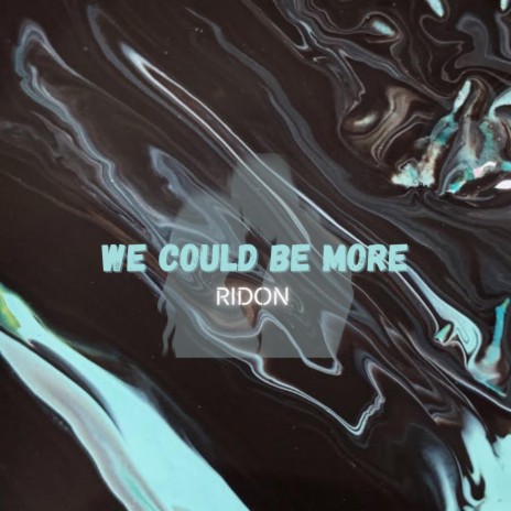 We Could Be More | Boomplay Music