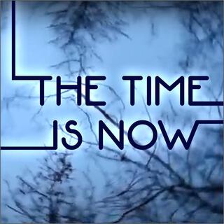 The Time is Now