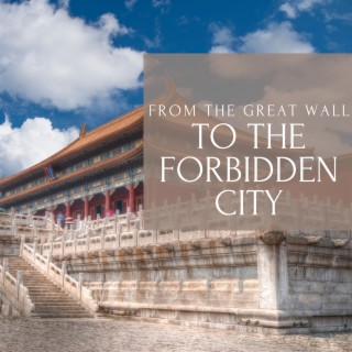 From the Great Wall to the Forbidden City: a Sonorous Tour of China's Treasures