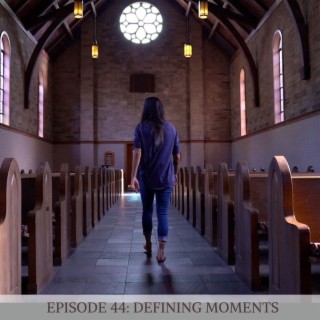 Episode 44: Defining Moments