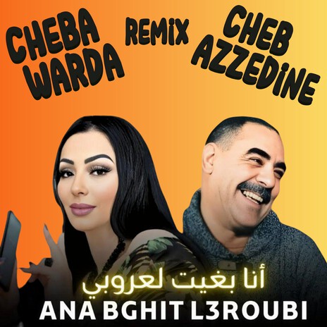 Ana Bghit L3roubi (Remix) ft. Cheb Azzedine