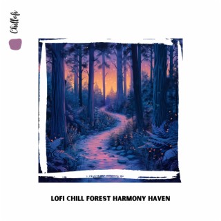 LoFi Chill Forest Harmony Haven