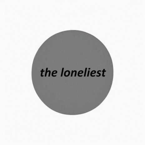 the loneliest | Boomplay Music