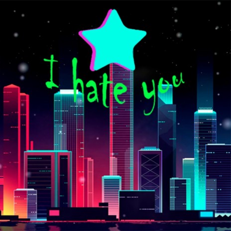 I Hate You ft. TELEC