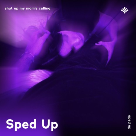 shut up my mom's callin - sped up + reverb ft. fast forward >> & Tazzy | Boomplay Music