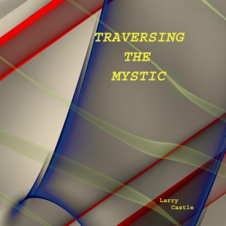 TRAVERSING THE MYSTIC