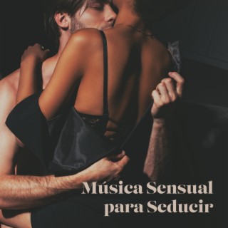 Música Sensual para Seducir: Baile Erótico, Haciendo el Amor en la Oscuridad