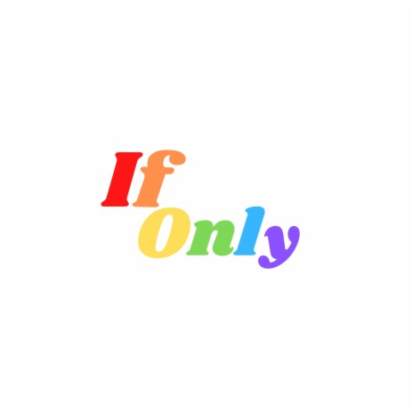 If Only | Boomplay Music