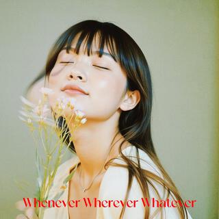 Whenever Wherever Whatever