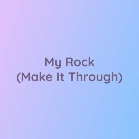 My Rock (Make It Through) | Boomplay Music