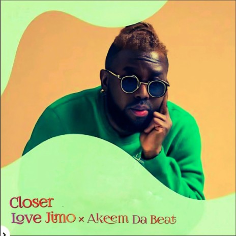 Closer ft. Akeem Da Beat | Boomplay Music