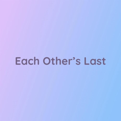 Each Other's Last | Boomplay Music