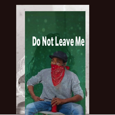 Do Not Leave Me | Boomplay Music