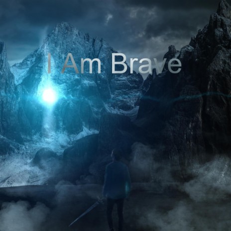 I Am Brave | Boomplay Music