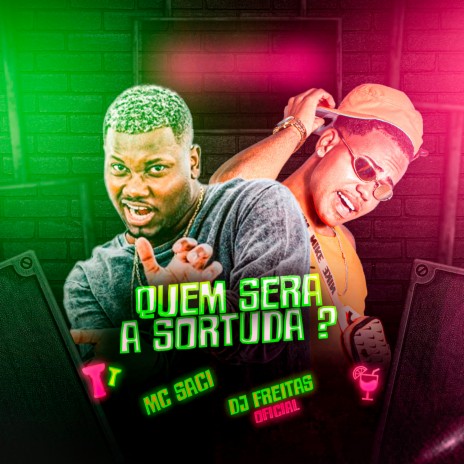 Quem Sera a Sortuda ? ft. Mc Saci | Boomplay Music