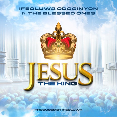 Jesus The King ft. The Blessed Ones | Boomplay Music