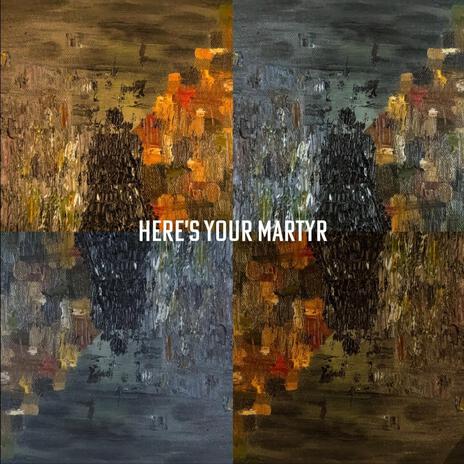 Here's Your Martyr | Boomplay Music