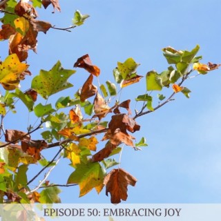 Episode 50: Embracing Joy