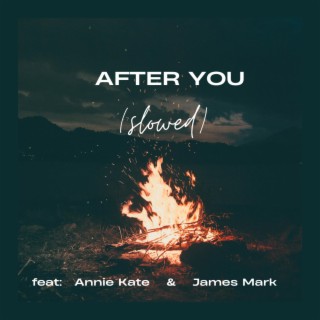 After You (Slowed) ft. Annie Kate & James Mark lyrics | Boomplay Music