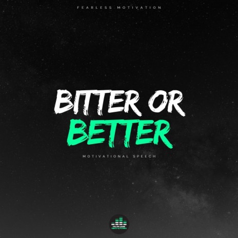 Bitter or Better (Motivational Speech) | Boomplay Music