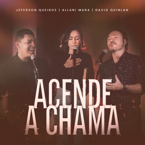 Acende A Chama ft. Jeferson Queiroz & Allani Mara | Boomplay Music