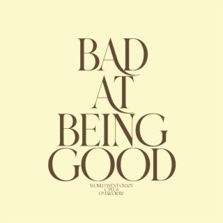 Bad At Being Good