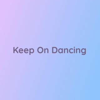 Keep On Dancing