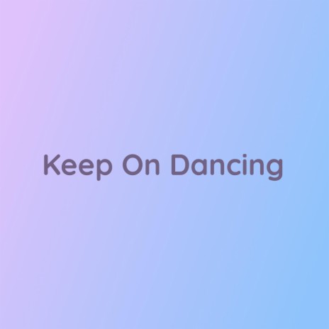 Keep On Dancing | Boomplay Music