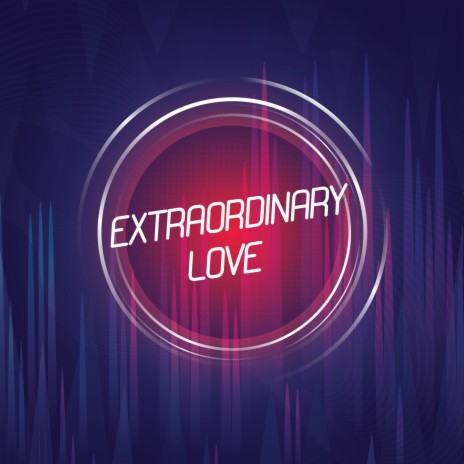 Extraordinary Love | Boomplay Music