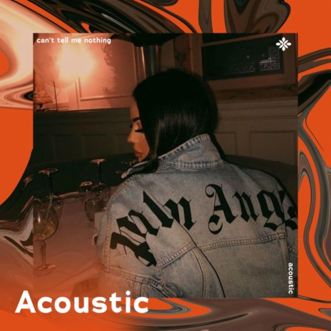 can't tell me nothing - acoustic ft. Tazzy | Boomplay Music