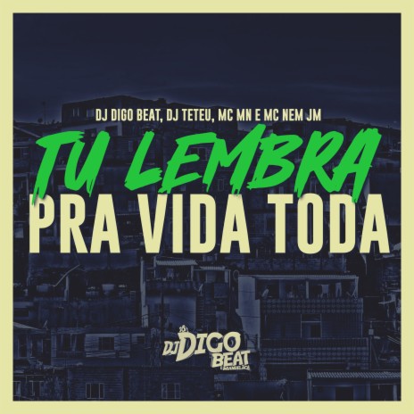 Tu Lembra pra Vida Toda ft. MC MN, Mc Nem JM & DJ Teteu | Boomplay Music