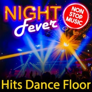 Night Fever - Hits Dance Floor - Non-Stop Music