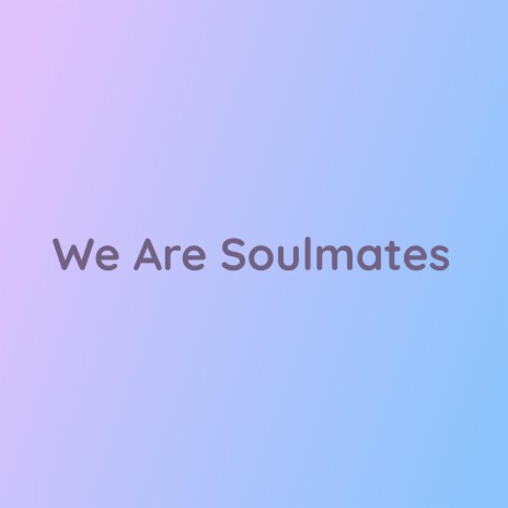 We Are Soulmates | Boomplay Music