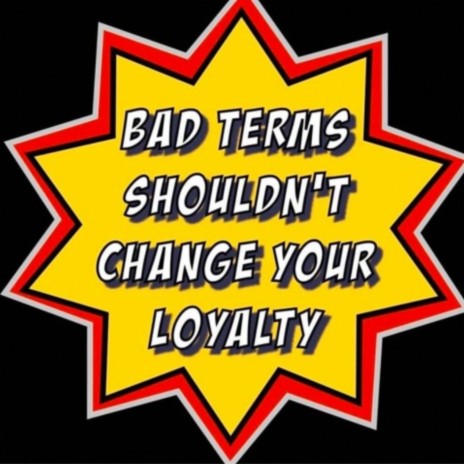 bad terms shouldn't change your loyalty | Boomplay Music