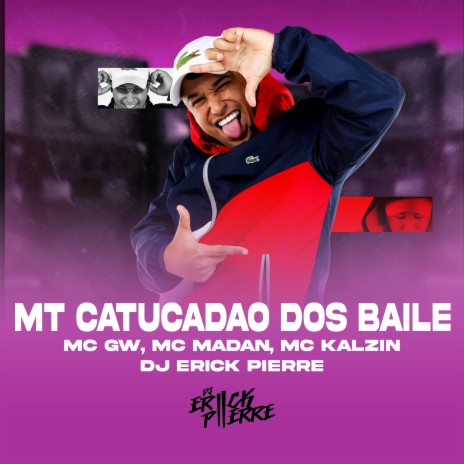 MT CATUCADAO DOS BAILE ft. MC Kalzin, Mc Gw & MC Madan | Boomplay Music