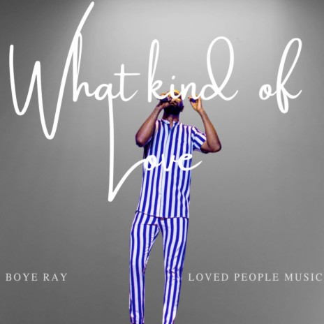 What Kind of Love ft. Loved People Music | Boomplay Music