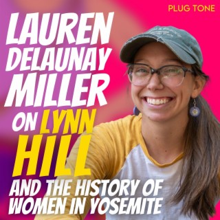 Lauren Delaunay Miller on Lynn Hill and The History of Women Climbing in Yosemite