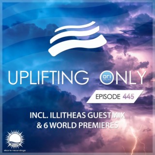 Uplifting Only Episode 445 (incl. illitheas Album Special Guestmix) (Aug 2021) [FULL]