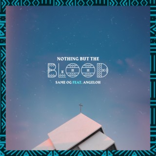 Nothing But The Blood ft. Angeloh lyrics | Boomplay Music