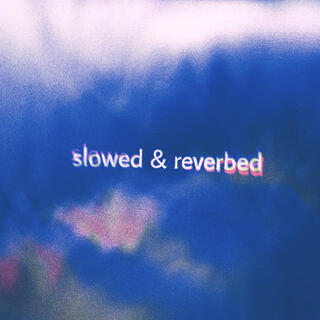 SLOWED & REVERBED (Slowed & Reverbed)