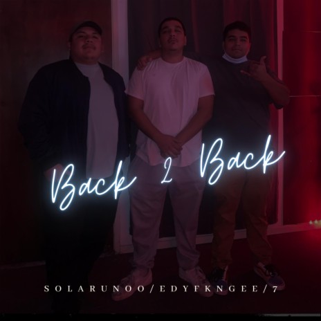 Back 2 Back ft. EDYFKNGEE & Seven7 | Boomplay Music