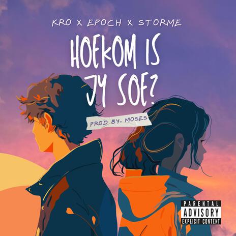 Hoekom Is Jy Soe? ft. EPOCH & Storme | Boomplay Music