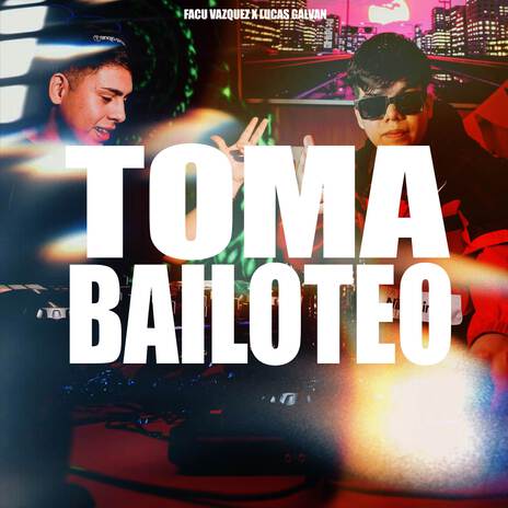 TOMA BAILOTEO ft. DJ Lucas Galván | Boomplay Music