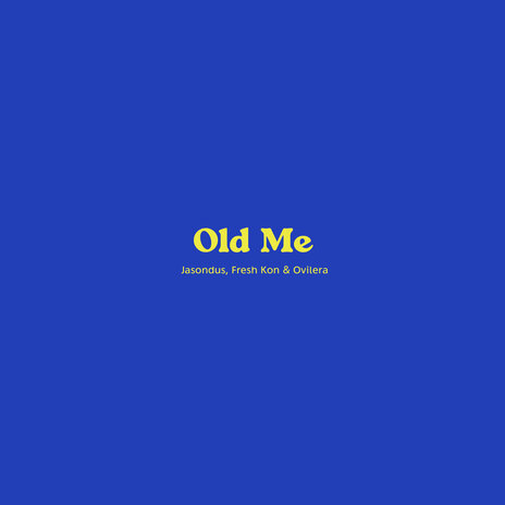 Old Me ft. Fresh Kon & Ovilera | Boomplay Music