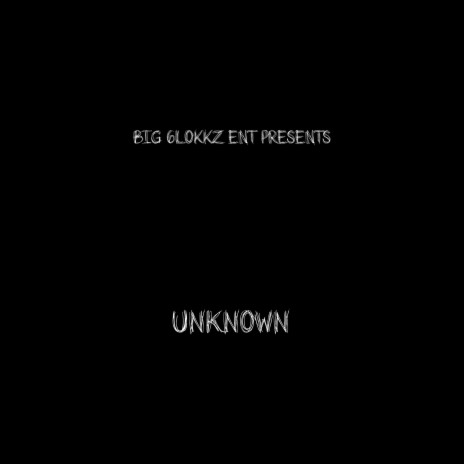 UNKNOWN ft. BIG 6LOKKZ