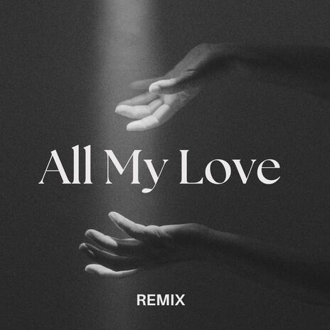 All My Love (Remix) | Boomplay Music