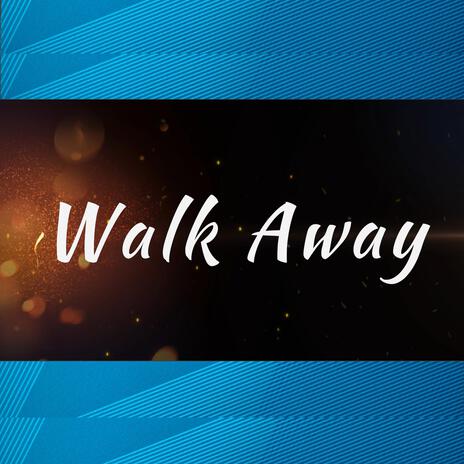 Walk Away | Boomplay Music