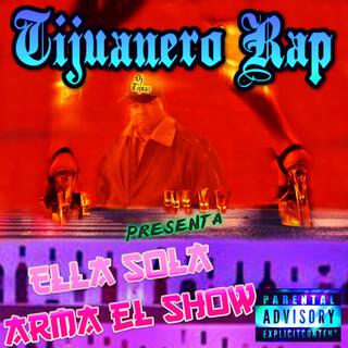 Ella sola arma el show - Tijuanero rap