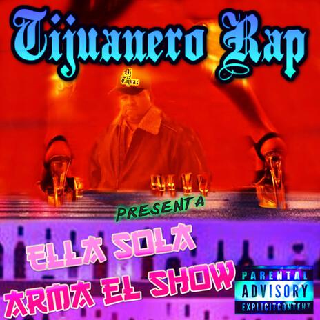 Ella sola arma el show - Tijuanero rap | Boomplay Music