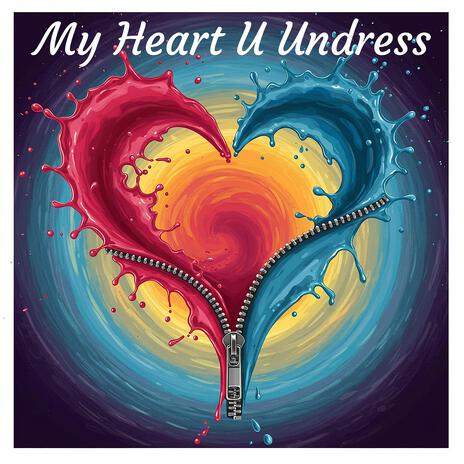 My Heart U Undress (2024) | Boomplay Music